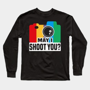 May I Shoot You? Long Sleeve T-Shirt